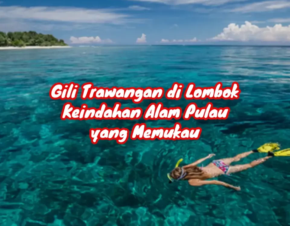 Gili Trawangan di Lombok Keindahan Alam Pulau yang Memukau