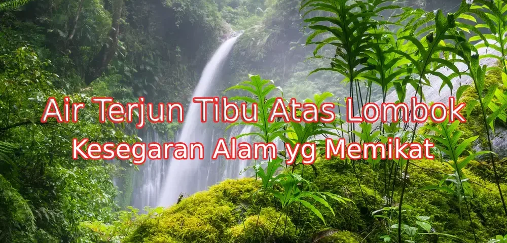 Keindahan-Air-Terjun-Tibu-Atas-Lombok