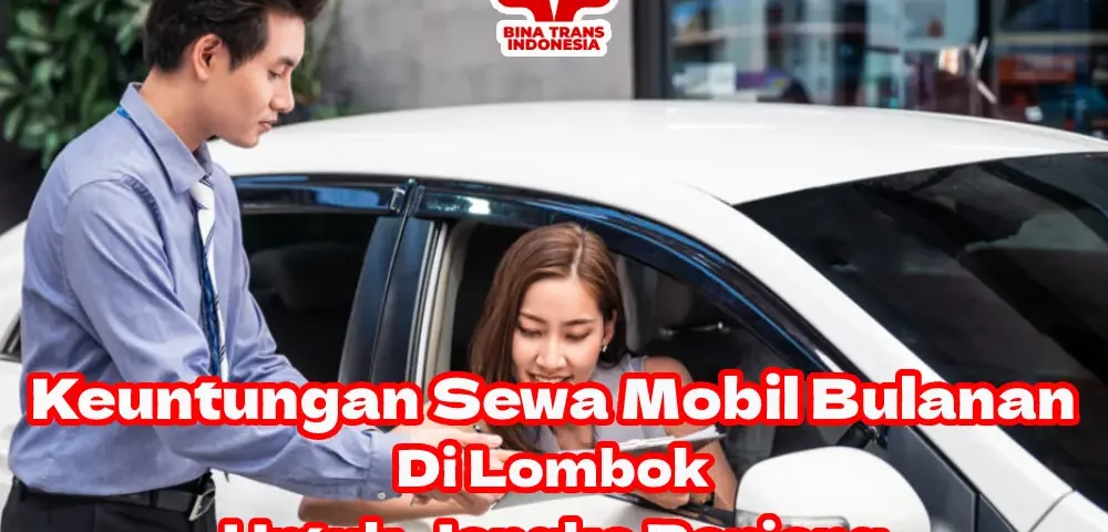 Keuntungan-Sewa-Mobil-Bulanan-di-Lombok