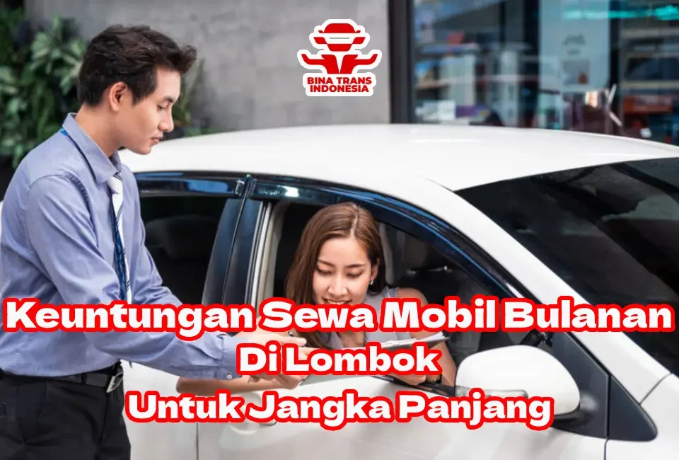 Keuntungan-Sewa-Mobil-Bulanan-di-Lombok