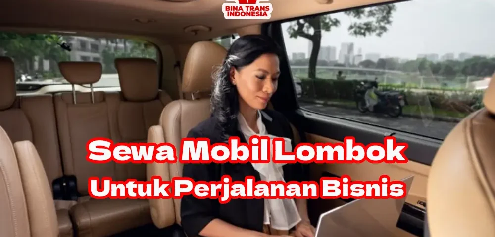 Sewa-Mobil-Lombok-Untuk-Perjalanan-Bisnis-Mu