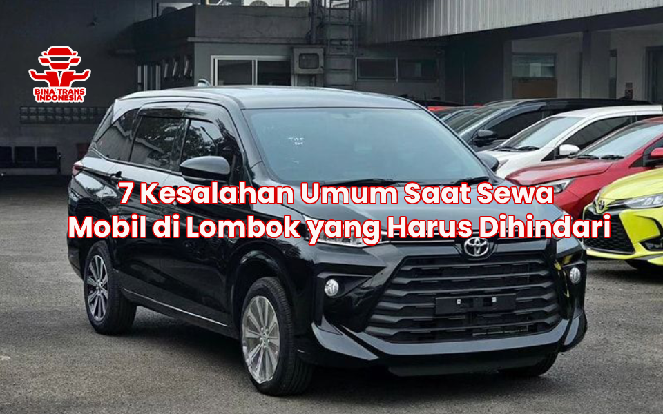 7 Kesalahan Umum Saat Sewa Mobil di Lombok yang Harus Dihindari