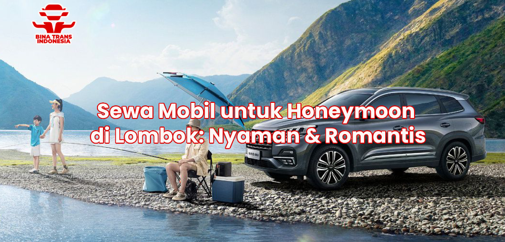 Sewa Mobil untuk Honeymoon di Lombok: Nyaman & Romantis