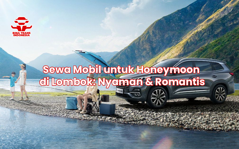 Sewa Mobil untuk Honeymoon di Lombok: Nyaman & Romantis