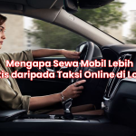 Mengapa Sewa Mobil Lebih Praktis daripada Taksi Online di Lombok