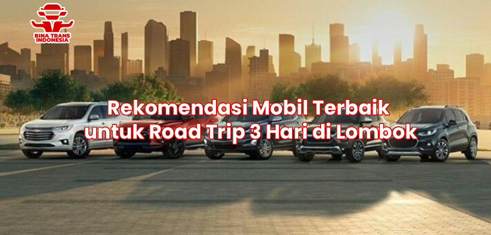 Rekomendasi Mobil Terbaik untuk Road Trip 3 Hari di Lombok