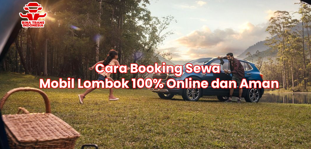 Cara Booking Sewa Mobil Lombok 100% Online dan Aman