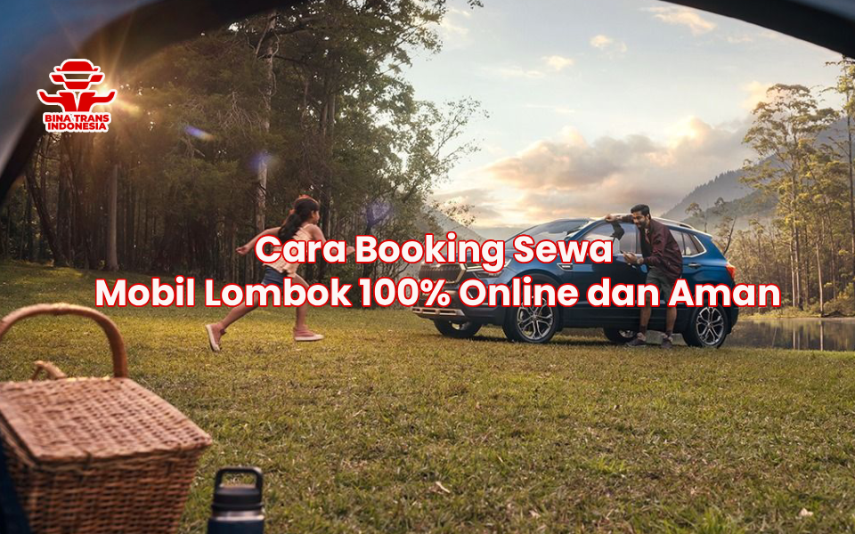 Cara Booking Sewa Mobil Lombok 100% Online dan Aman