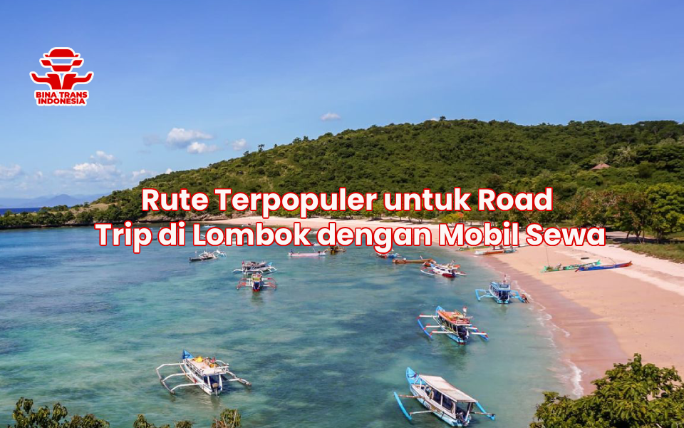 Rute Terpopuler untuk Road Trip di Lombok dengan Mobil Sewa