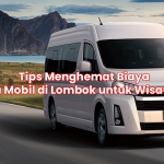 Tips Menghemat Biaya Sewa Mobil di Lombok untuk Wisatawan