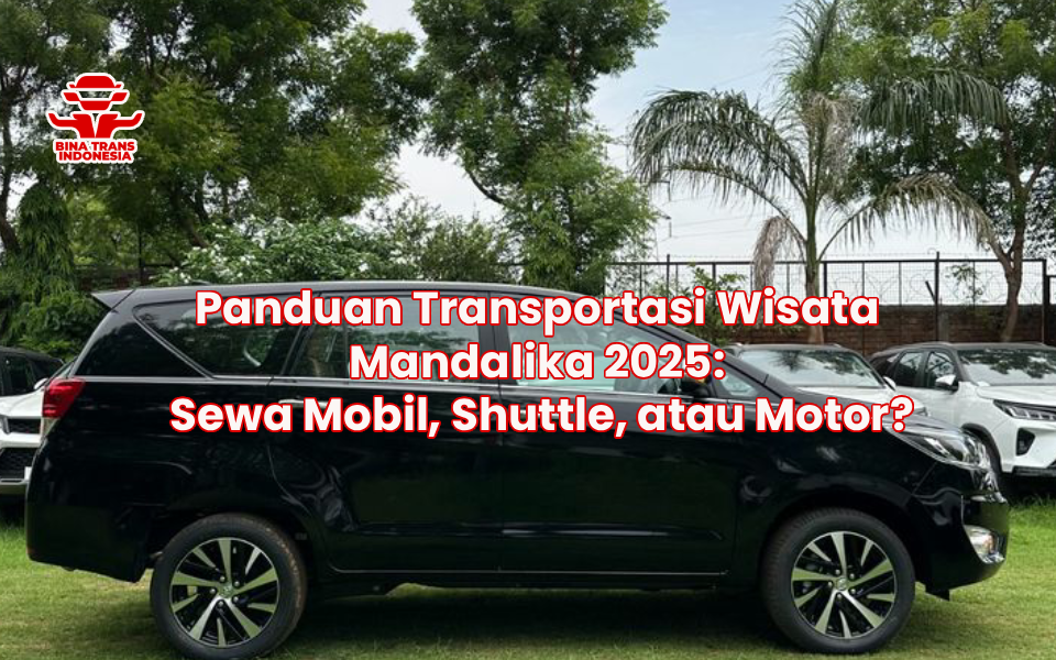 Panduan Transportasi Wisata Mandalika 2025: Sewa Mobil, Shuttle, atau Motor?