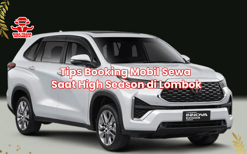Tips Booking Mobil Sewa Saat High Season di Lombok