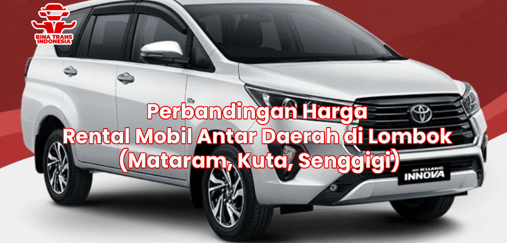 Perbandingan Harga Rental Mobil Antar Daerah di Lombok (Mataram, Kuta, Senggigi)