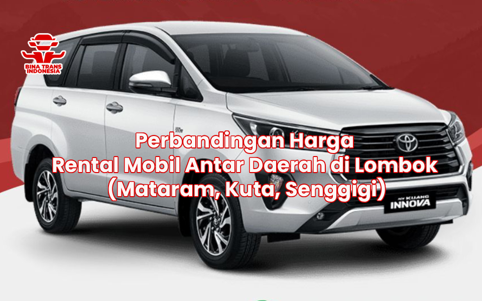 Perbandingan Harga Rental Mobil Antar Daerah di Lombok (Mataram, Kuta, Senggigi)