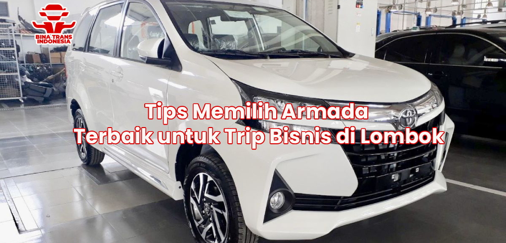 Tips Memilih Armada Terbaik untuk Trip Bisnis di Lombok