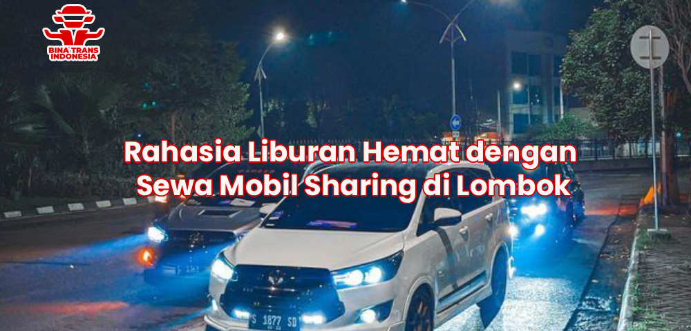Rahasia Liburan Hemat dengan Sewa Mobil Sharing di Lombok
