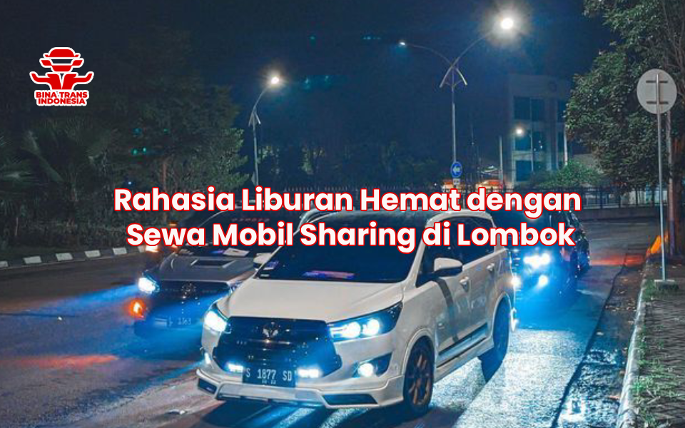 Rahasia Liburan Hemat dengan Sewa Mobil Sharing di Lombok