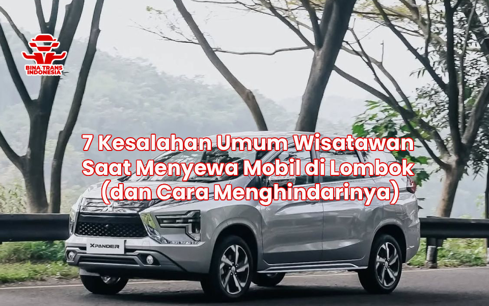 7 Kesalahan Umum Wisatawan Saat Menyewa Mobil di Lombok (dan Cara Menghindarinya)