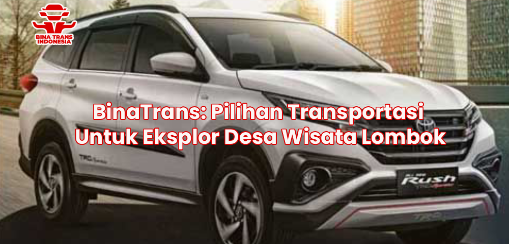 BinaTrans: Pilihan Transportasi Untuk Eksplor Desa Wisata Lombok