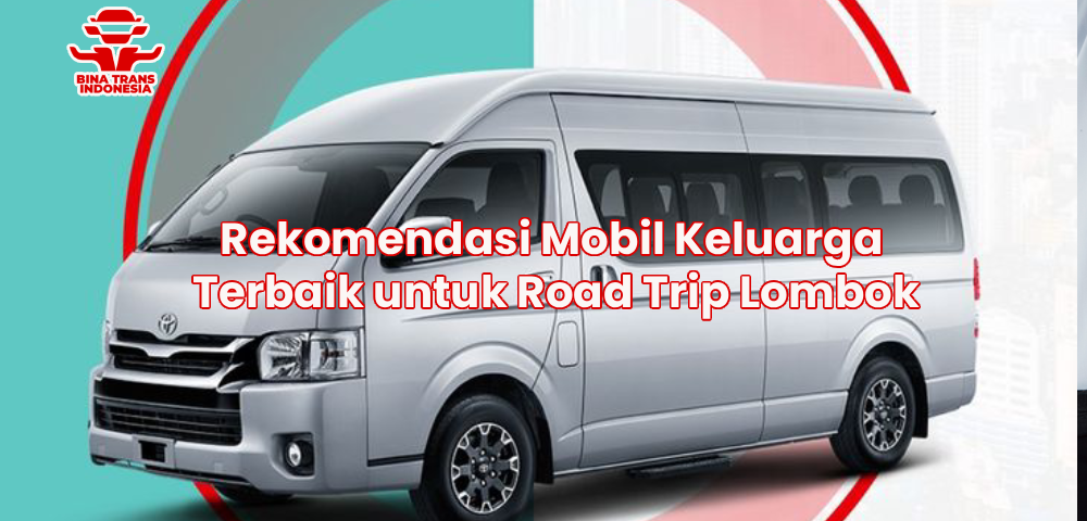 Rekomendasi Mobil Keluarga Terbaik untuk Road Trip Lombok