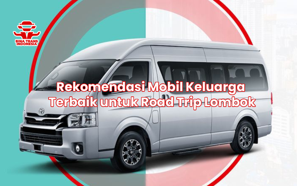 Rekomendasi Mobil Keluarga Terbaik untuk Road Trip Lombok