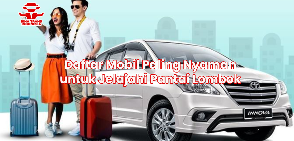 Daftar Mobil Paling Nyaman untuk Jelajahi Pantai Lombok