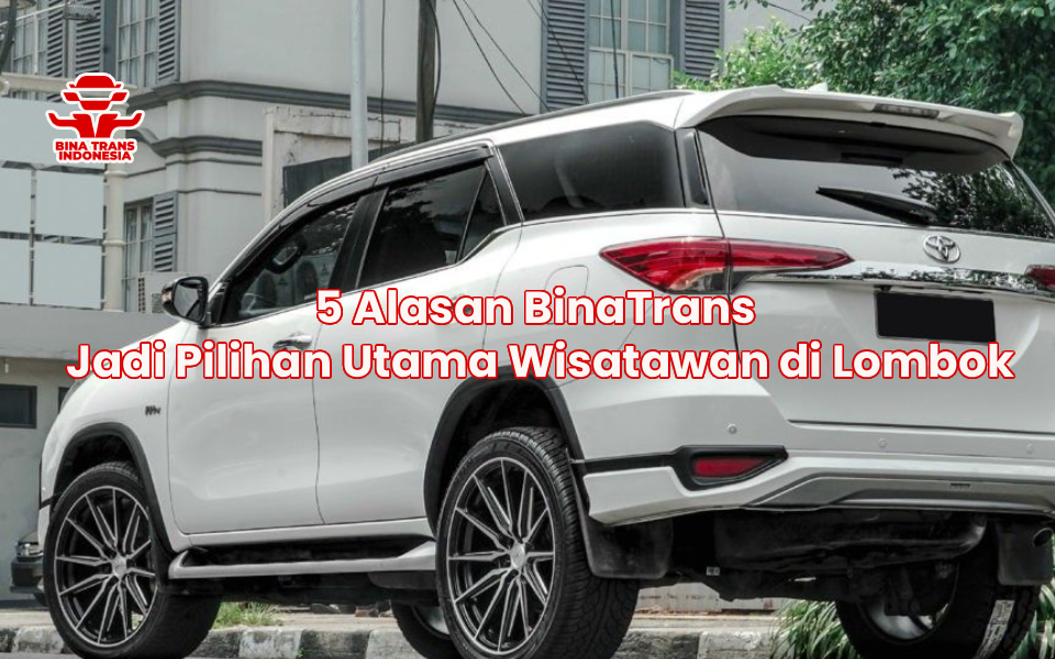 5 Alasan BinaTrans Jadi Pilihan Utama Wisatawan di Lombok