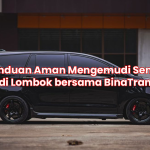 Panduan Aman Mengemudi Sendiri di Lombok bersama BinaTrans