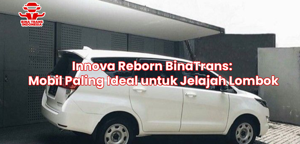 Innova Reborn BinaTrans: Mobil Paling Ideal untuk Jelajah Lombok