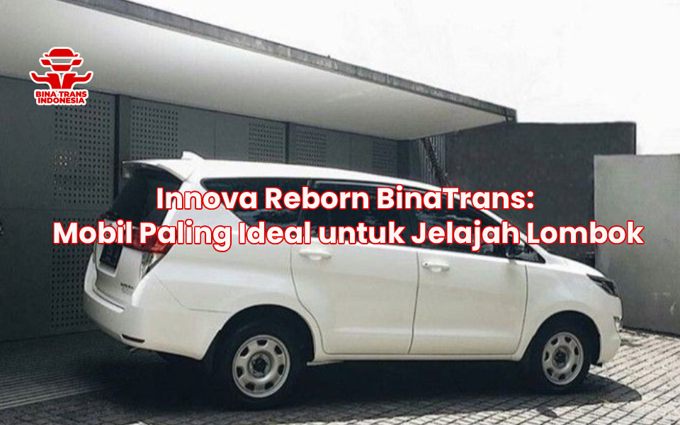 Innova Reborn BinaTrans: Mobil Paling Ideal untuk Jelajah Lombok