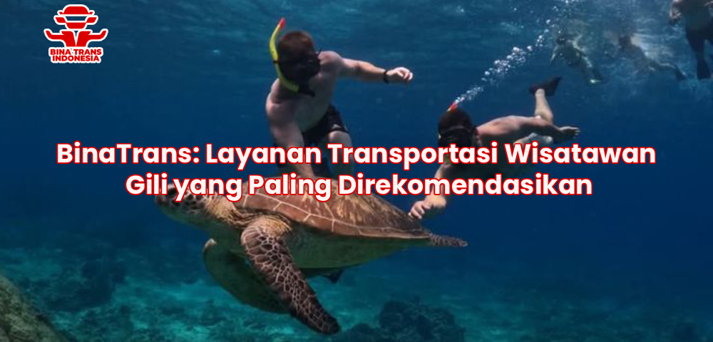 BinaTrans: Layanan Transportasi Wisatawan Gili yang Paling Direkomendasikan