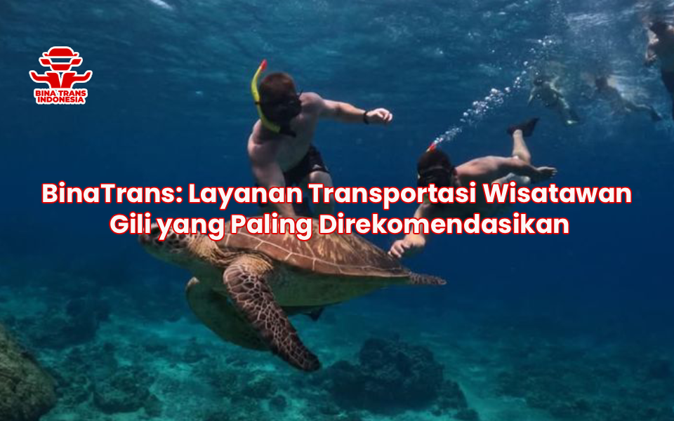 BinaTrans: Layanan Transportasi Wisatawan Gili yang Paling Direkomendasikan