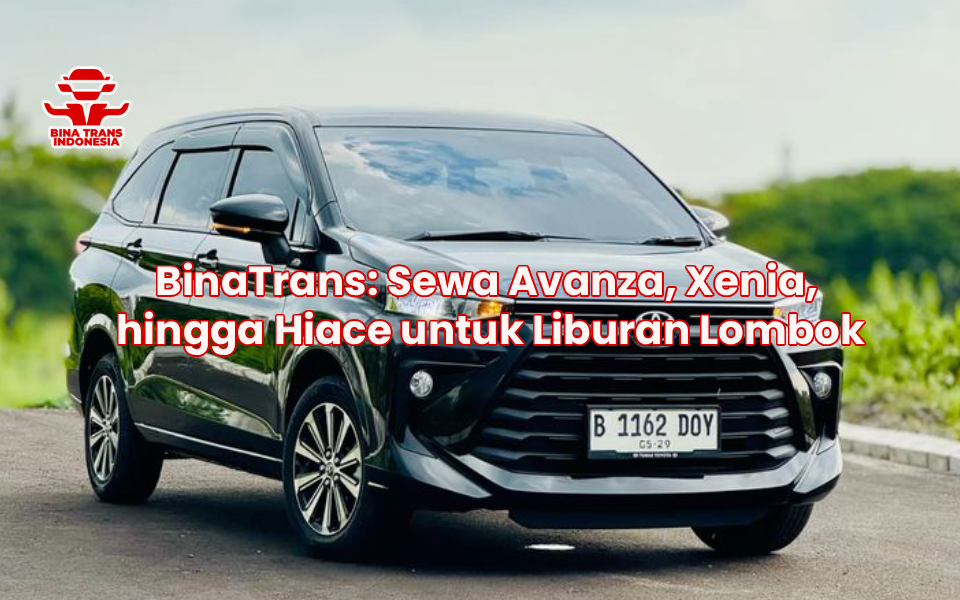 BinaTrans: Sewa Avanza, Xenia, hingga Hiace untuk Liburan Lombok