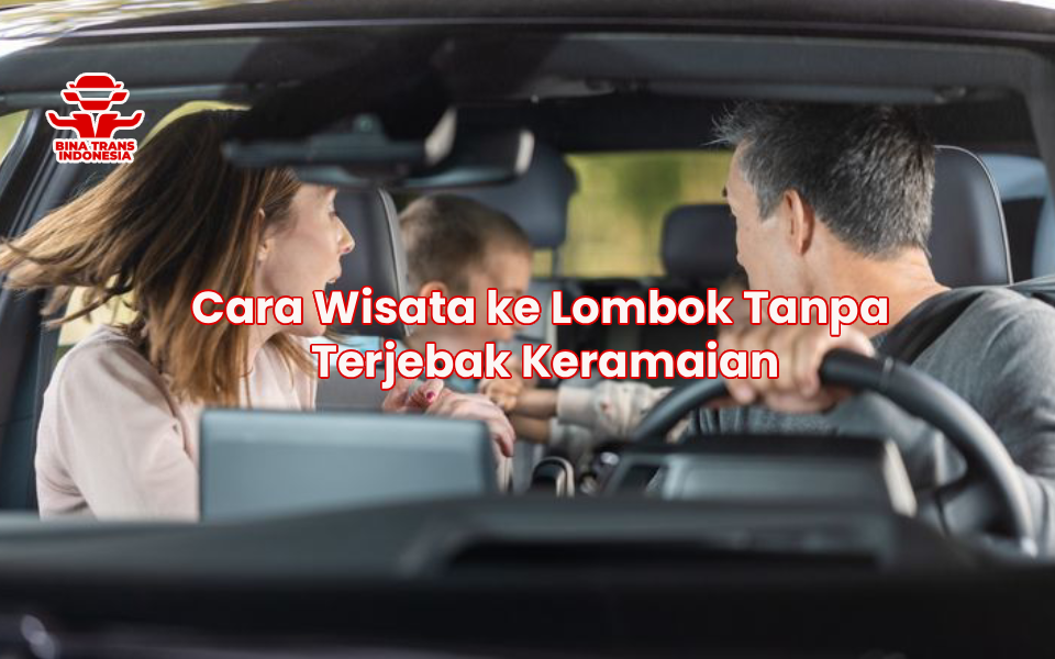 Cara Wisata ke Lombok Tanpa Terjebak Keramaian