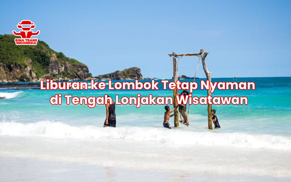 Liburan ke Lombok Tetap Nyaman di Tengah Lonjakan Wisatawan