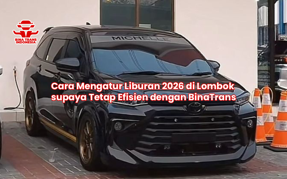 Cara Mengatur Liburan 2026 di Lombok supaya Tetap Efisien dengan BinaTrans