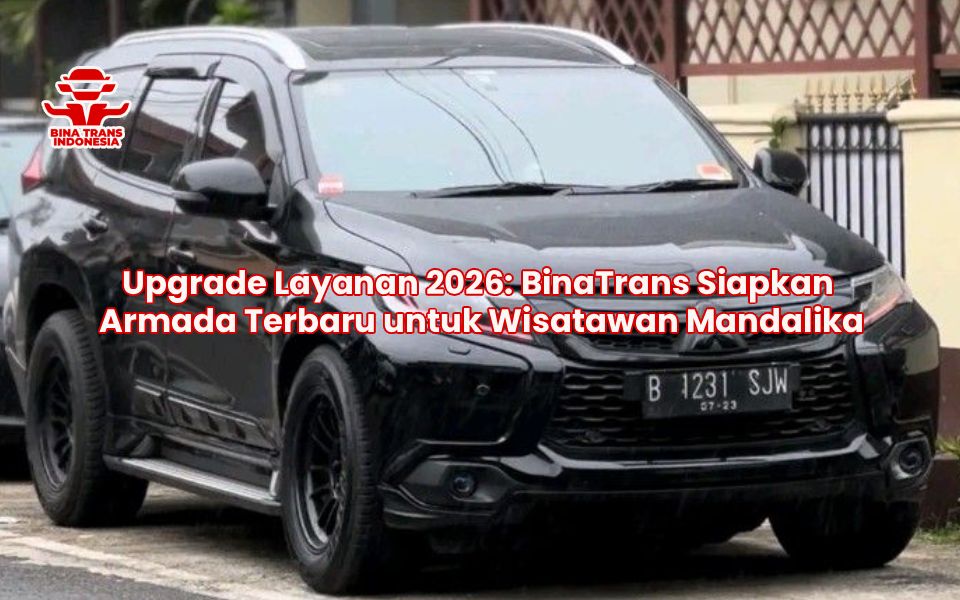 Upgrade Layanan 2026: BinaTrans Siapkan Armada Terbaru untuk Wisatawan Mandalika