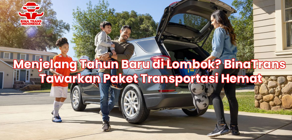 Menjelang Tahun Baru di Lombok? BinaTrans Tawarkan Paket Transportasi Hemat