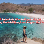 Kenali Rute-Rute Wisata Populer Lombok 2026 yang Mudah Dijangkau dengan BinaTrans