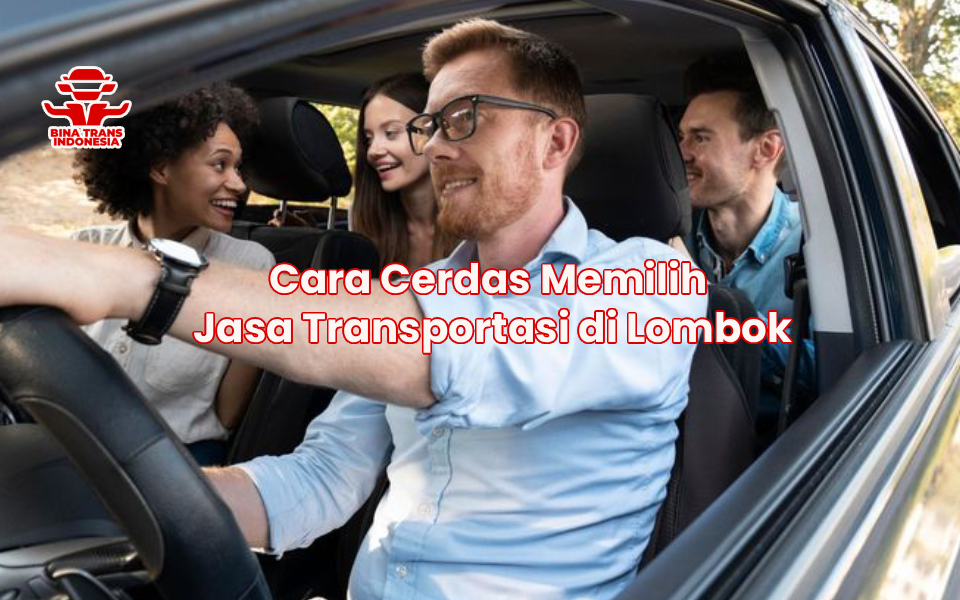 Cara Cerdas Memilih Jasa Transportasi di Lombok