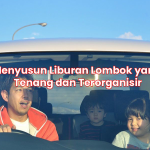 Menyusun Liburan Lombok yang Tenang dan Terorganisir