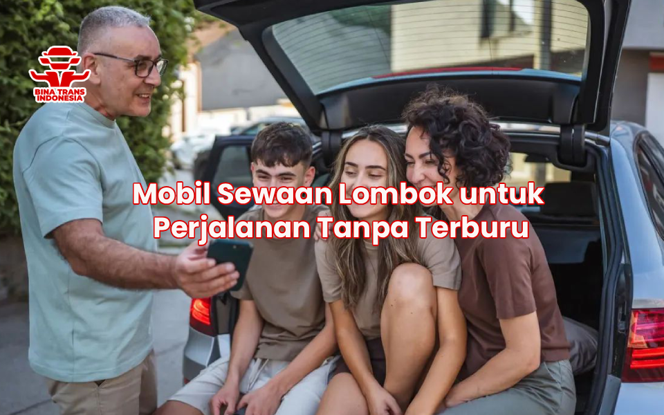 Mobil Sewaan Lombok untuk Perjalanan Tanpa Terburu