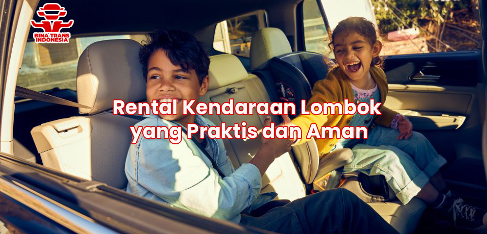 Rental Kendaraan Lombok yang Praktis dan Aman