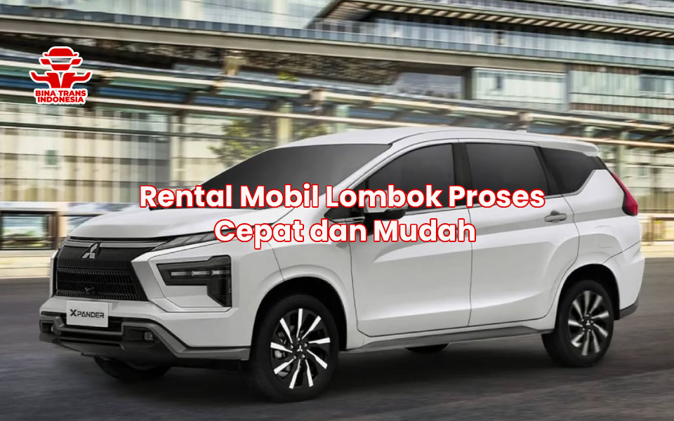 Rental Mobil Lombok Proses Cepat dan Mudah