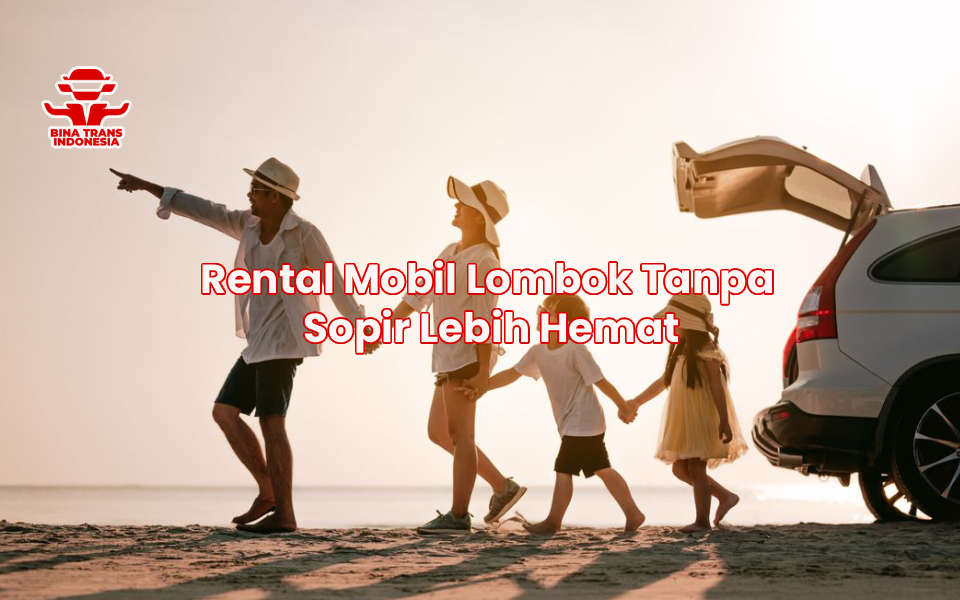 Rental Mobil Lombok Tanpa Sopir Lebih Hemat