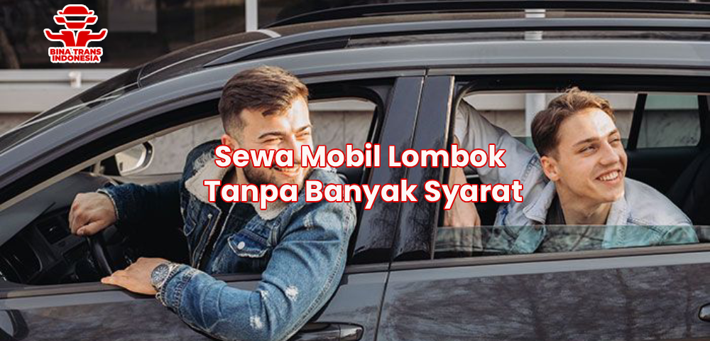 Sewa Mobil Lombok Tanpa Banyak Syarat