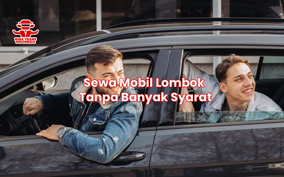 Sewa Mobil Lombok Tanpa Banyak Syarat