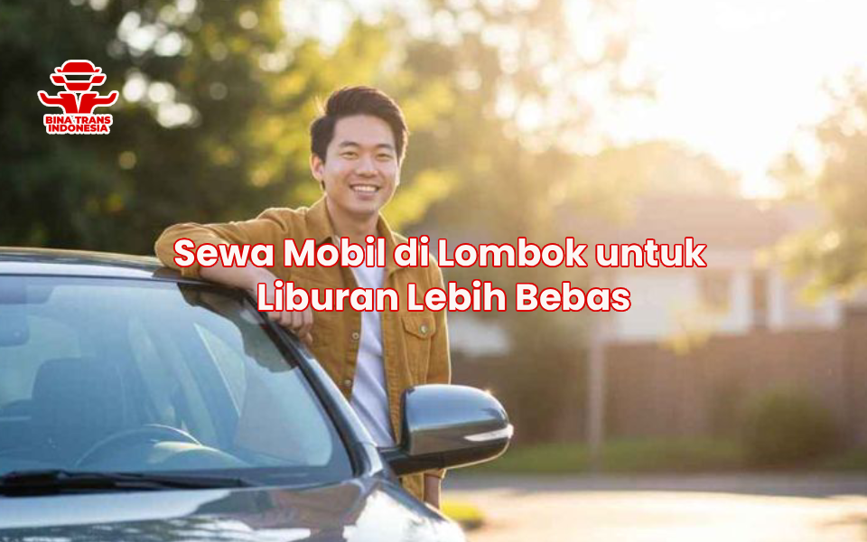 Sewa Mobil di Lombok untuk Liburan Lebih Bebas