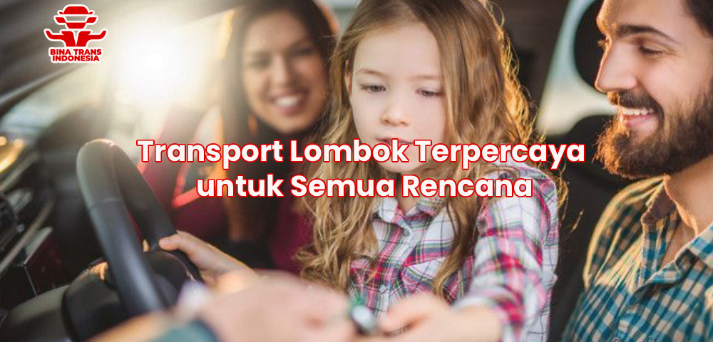 Transport Lombok Terpercaya untuk Semua Rencana