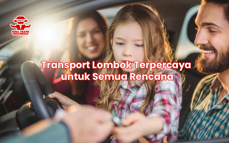 Transport Lombok Terpercaya untuk Semua Rencana